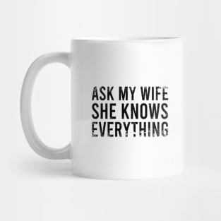 Ask My Wife She Knows Everything Mug